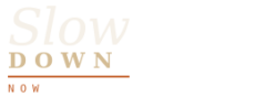 Slow Down Now