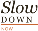 Slow Down Now